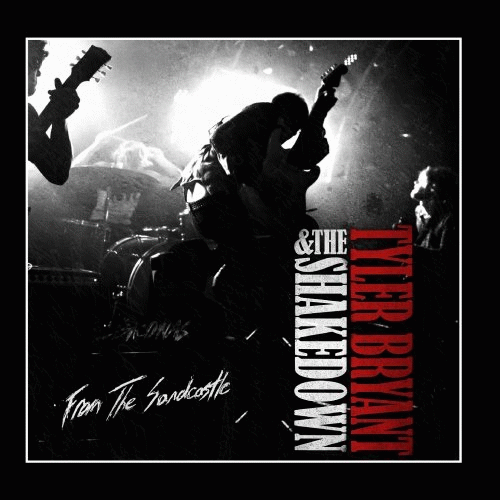 Tyler Bryant And The Shakedown : From the Sandcastle Tyler Bryant And The Shakedown : From the Sandcastle